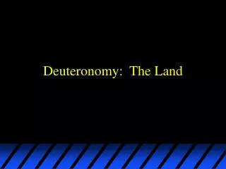 Deuteronomy: The Land