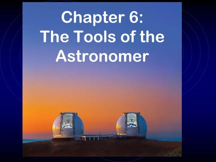 chapter 6 the tools of the astronomer