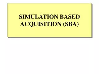 SIMULATION BASED ACQUISITION (SBA)