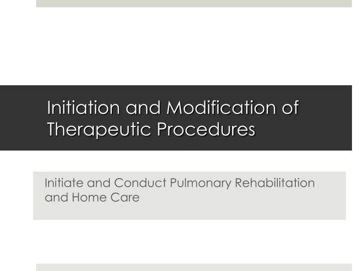 initiation and modification of therapeutic procedures