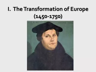 I. The Transformation of Europe (1450-1750)
