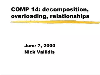 COMP 14: decomposition, overloading, relationships