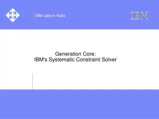 Generation Core: IBM's Systematic Constraint Solver
