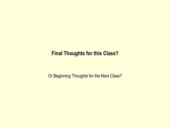 final thoughts for this class