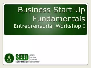 Business Start-Up Fundamentals Entrepreneurial Workshop I