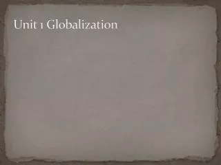 U n it 1 Globalization