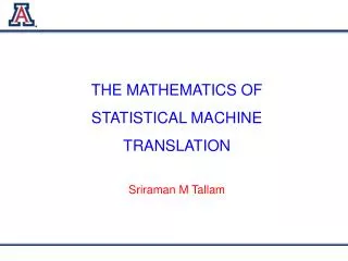 THE MATHEMATICS OF STATISTICAL MACHINE TRANSLATION Sriraman M Tallam