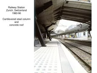Railway Station Zurich, Switzerland 1983-90 Cantilevered steel column and concrete roof