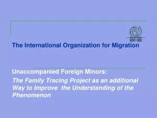 The International Organization for Migration Unaccompanied Foreign Minors: