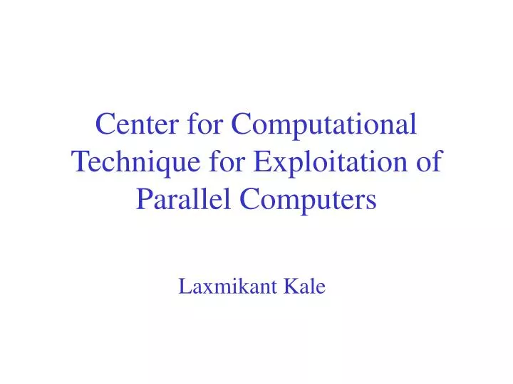center for computational technique for exploitation of parallel computers