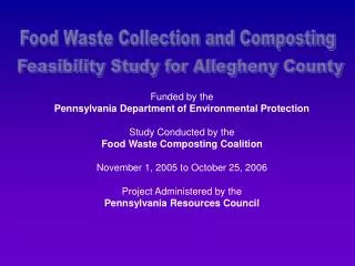 Funded by the Pennsylvania Department of Environmental Protection Study Conducted by the Food Waste Composting Coalitio