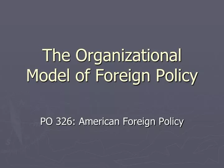 the organizational model of foreign policy