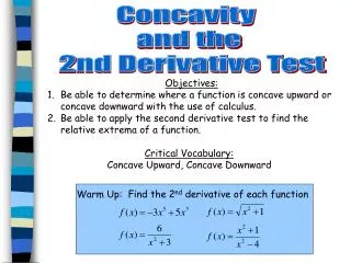 Objectives: Be able to determine where a function is concave upward or concave downward with the use of calculus.