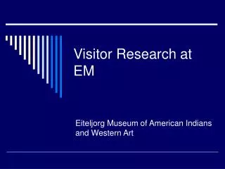 Visitor Research at EM