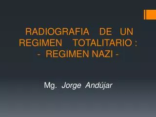 RADIOGRAFIA DE UN REGIMEN TOTALITARIO : - REGIMEN NAZI -