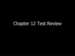 Chapter 12 Test Review