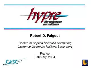 Robert D. Falgout Center for Applied Scientific Computing Lawrence Livermore National Laboratory France February, 2004