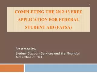 Completing the 2012-13 Free Application For Federal Student Aid (FAFSA)