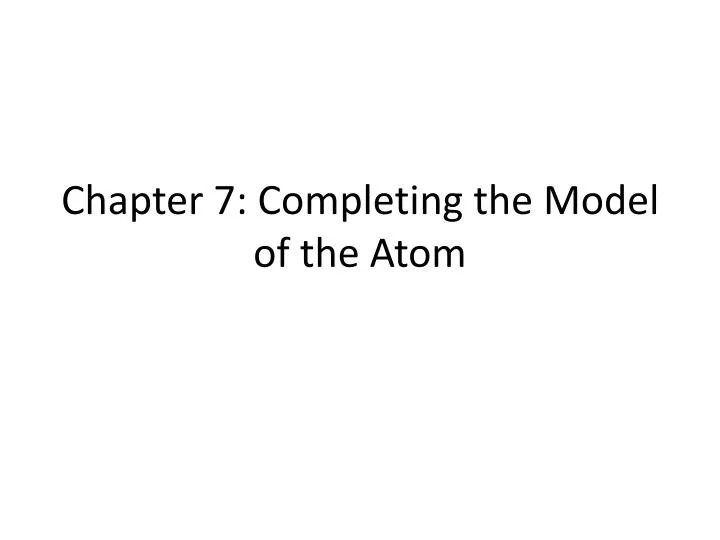 chapter 7 completing the model of the atom