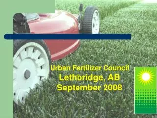 Urban Fertilizer Council Lethbridge, AB September 2008