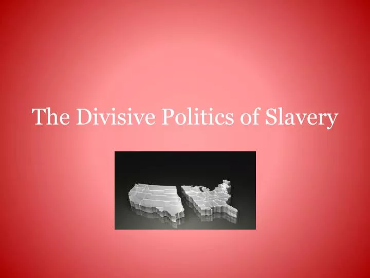 the divisive politics of slavery