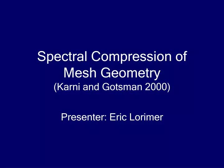 spectral compression of mesh geometry karni and gotsman 2000