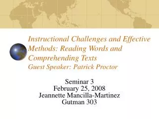 Instructional Challenges and Effective Methods: Reading Words and Comprehending Texts Guest Speaker: Patrick Proctor