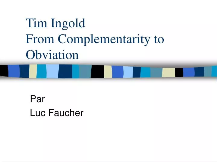 tim ingold from complementarity to obviation