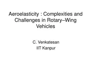 Aeroelasticity : Complexities and Challenges in Rotary–Wing Vehicles