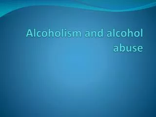 Alcoholism and alcohol abuse