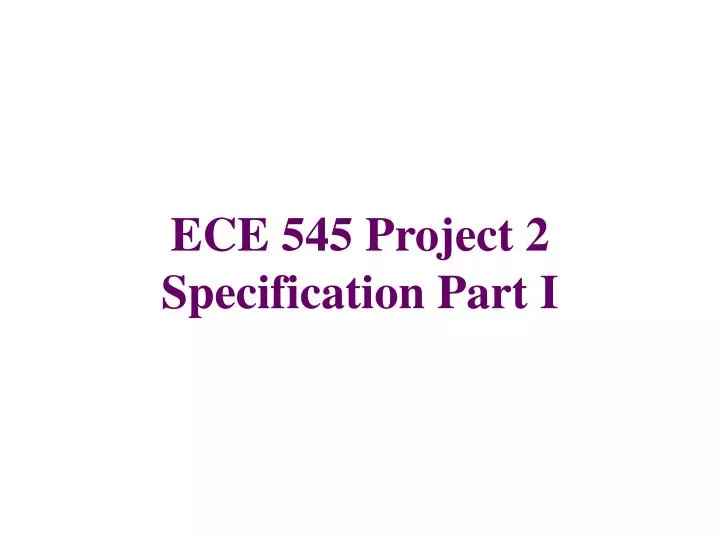 ece 545 project 2 specification part i