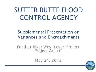 SUTTER BUTTE FLOOD CONTROL AGENCY Supplemental Presentation on Variances and Encroachments