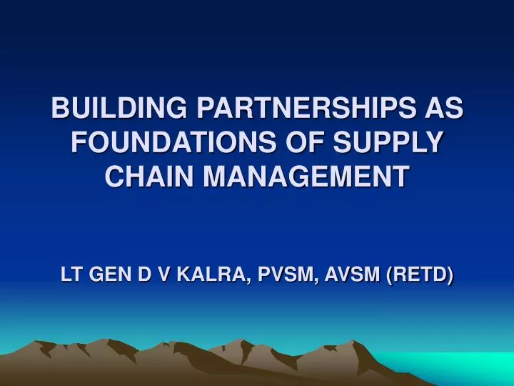 building partnerships as foundations of supply chain management lt gen d v kalra pvsm avsm retd
