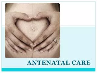 ANTENATAL CARE