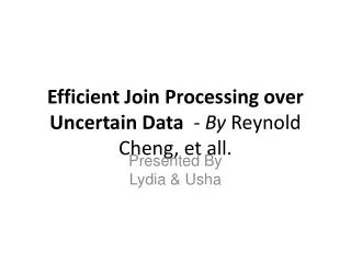 Efficient Join Processing over Uncertain Data - By Reynold Cheng, et all.