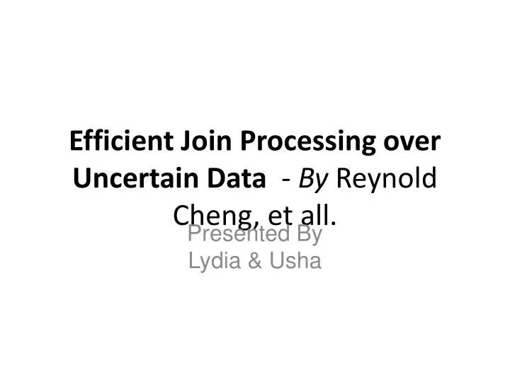 efficient join processing over uncertain data by reynold cheng et all