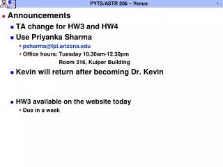 Announcements TA change for HW3 and HW4 Use Priyanka Sharma psharma@lpl.arizona.edu Office hours:	Tuesday 10.30am-12.30p