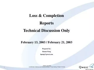 Loss &amp; Completion Reports Technical Discussion Only February 13, 2003 / February 21, 2003 Prepared by: Bennet Pang b