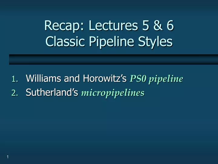 recap lectures 5 6 classic pipeline styles