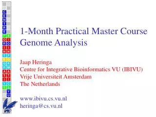 1-Month Practical Master Course Genome Analysis Jaap Heringa Centre for Integrative Bioinformatics VU (IBIVU) Vrije Univ