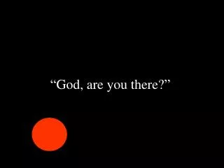 “God, are you there?”