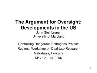 The Argument for Oversight: Developments in the US John Steinbruner University of Maryland