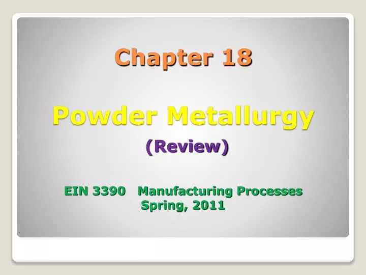 chapter 18 powder metallurgy review ein 3390 manufacturing processes spring 2011
