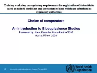 Choice of comparators An Introduction to Bioequivalence Studies Presented by: Hans Kemmler, Consultant to WHO Accra, 5.