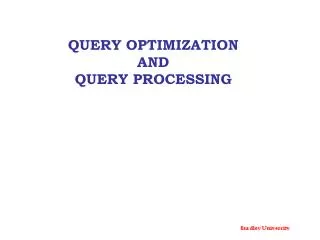 QUERY OPTIMIZATION AND QUERY PROCESSING