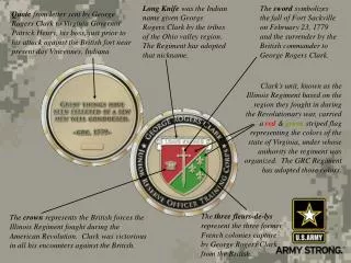 Long Knife was the Indian name given George Rogers Clark by the tribes of the Ohio valley region. The Regiment has adop