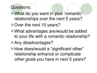 Questions: What do you want in your ‘romantic’ relationships over the next 5 years? Over the next 10 years?
