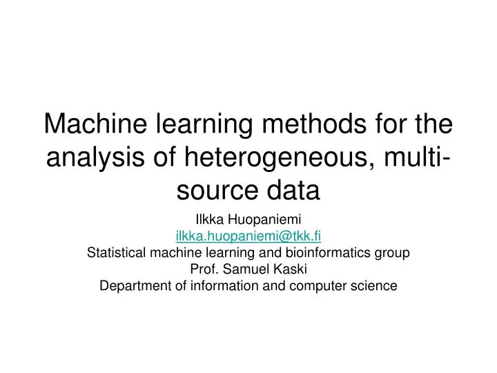 machine learning methods for the analysis of heterogeneous multi source data