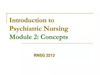 Introduction to Psychiatric Nursing Module 2: Concepts