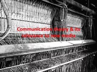 Communication theory &amp; its relevance to new media